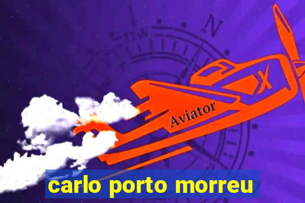 carlo porto morreu